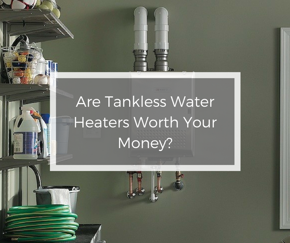 Are Tankless Water Heaters Worth Your Money-