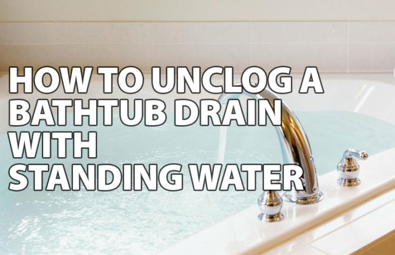 How to Unclog a Bathtub Drain With Standing Water - Naturally - How To Unclog A Bathtub Drain With Standing Water