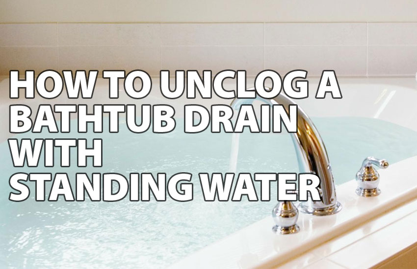 A Bathtub Drain With Standing Water, Best Way To Fix Clogged Bathtub Drain